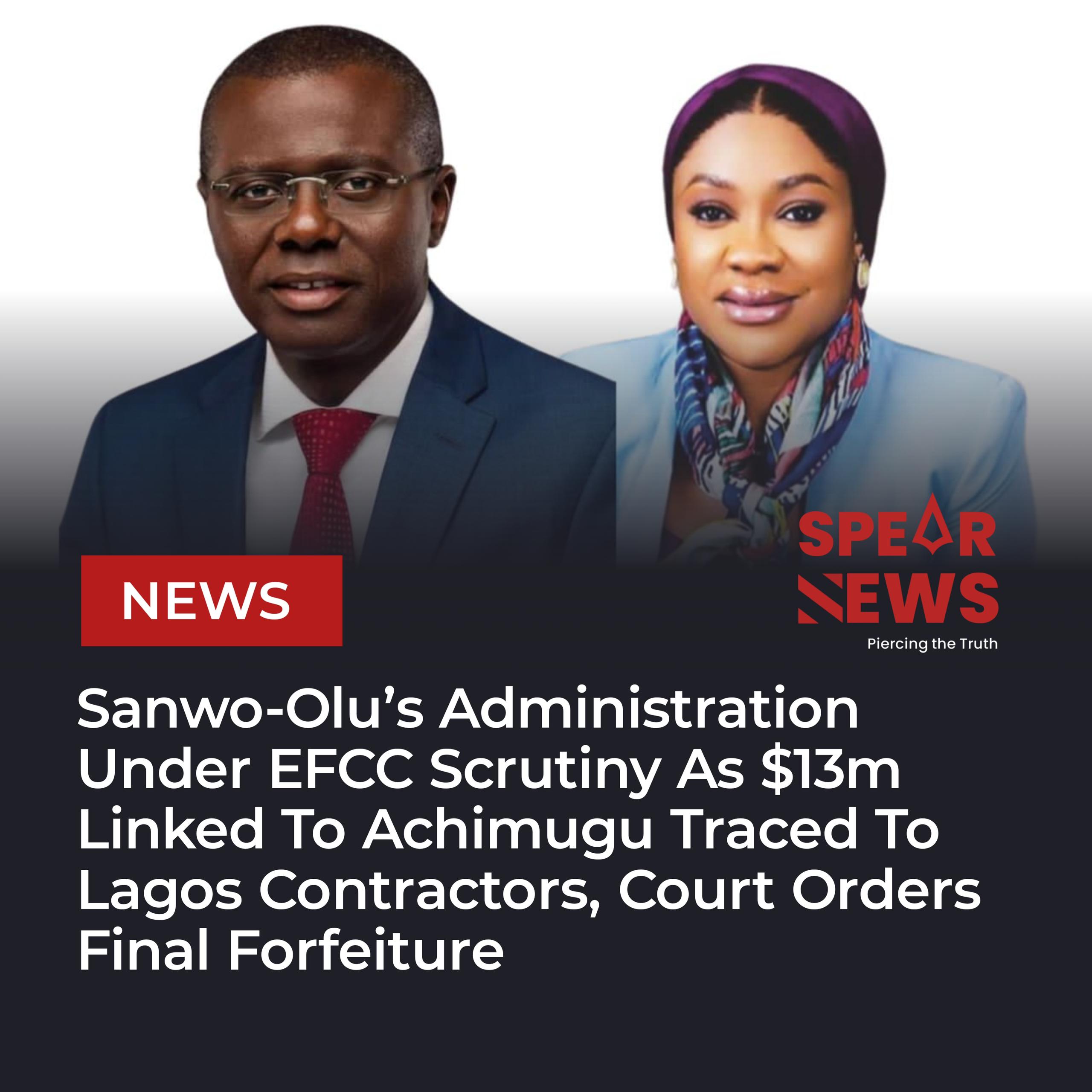 Sanwo-Olu’s Administration Under EFCC Scrutiny As $13m Linked To Achimugu Traced To Lagos Contractors, Court Orders Final Forfeiture