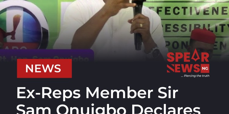 Ex-Reps Member Sir Sam Onuigbo Declares for Abia Central Senatorial Seat